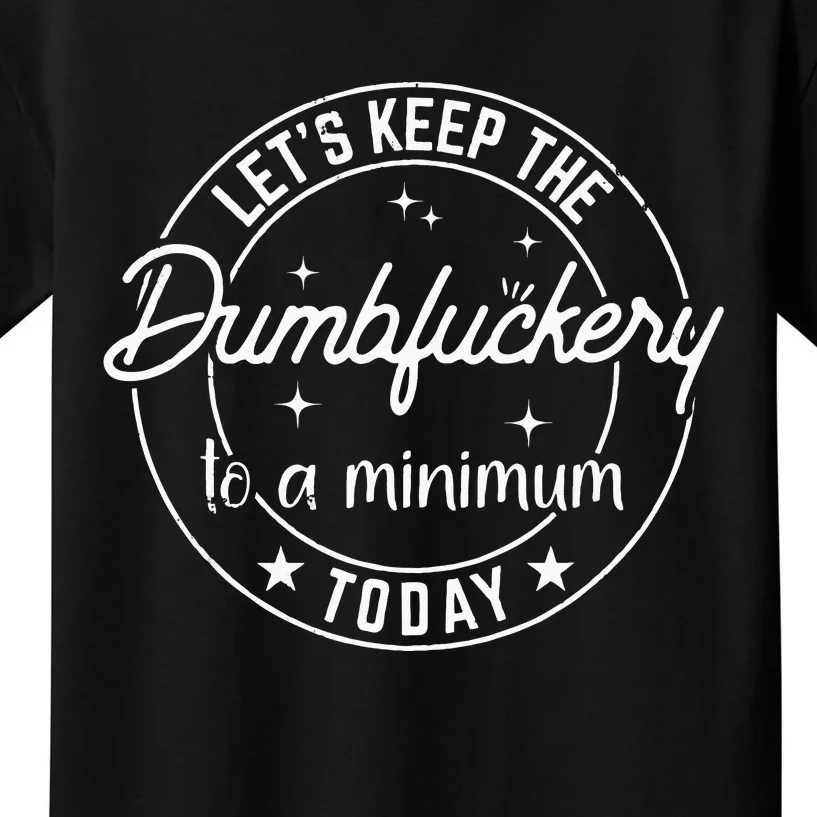 Funny Coworker Lets Keep The Dumbfuckery To A Minimum Today Kids T-Shirt