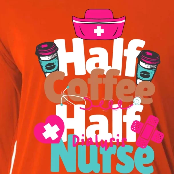 Funny Coffee Lover Quote Half Coffee Half Dialysis Nurse Gift Cooling Performance Long Sleeve Crew