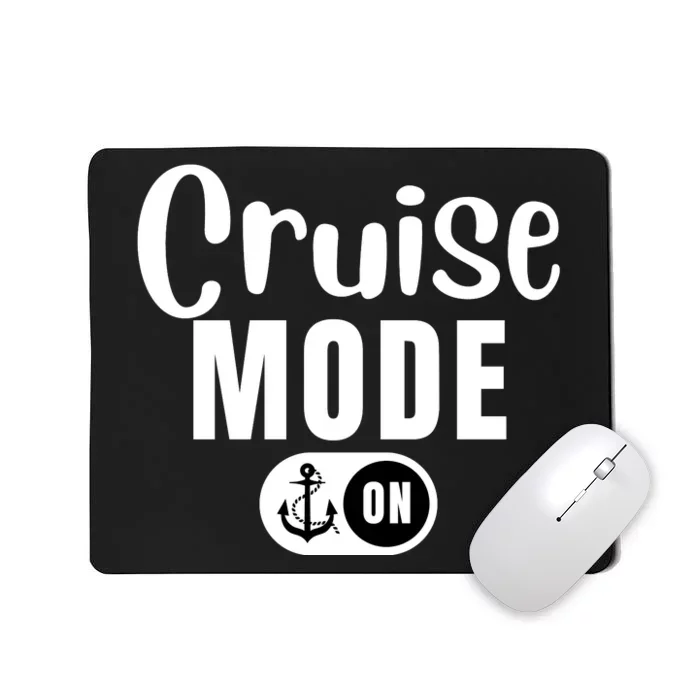 Funny Cruise Mode On Funny Cruise Ship Funny Cruise Vacation Cruise Mode On Mousepad