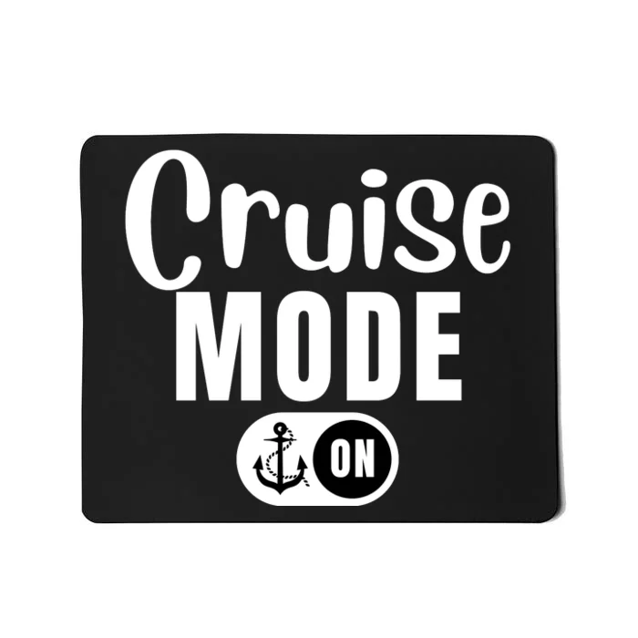 Funny Cruise Mode On Funny Cruise Ship Funny Cruise Vacation Cruise Mode On Mousepad