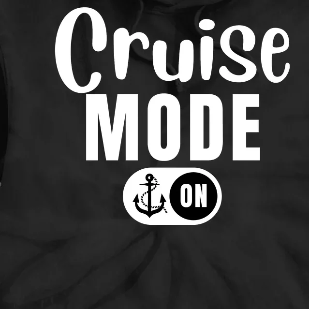 Funny Cruise Mode On Funny Cruise Ship Funny Cruise Vacation Cruise Mode On Tie Dye Hoodie