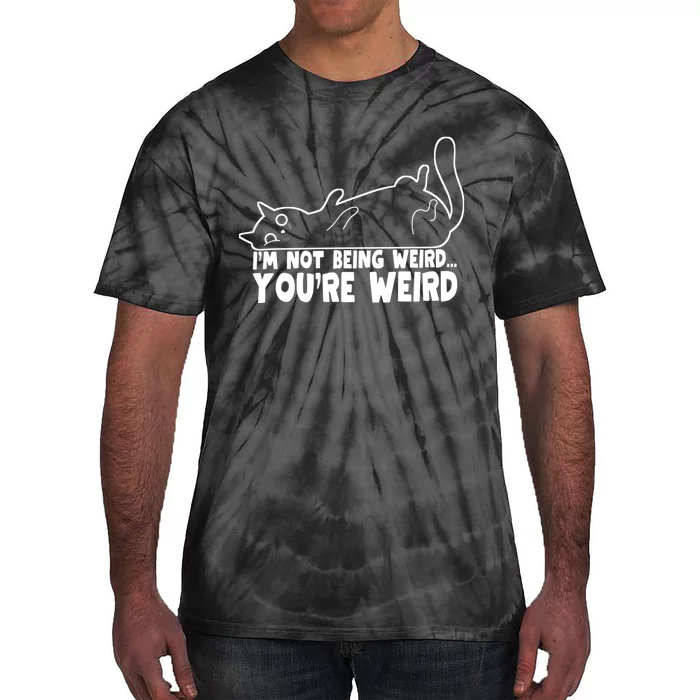 Funny Cat Meme Im Not Being Weird Youre Weird Cat Dad Mom Tie-Dye T-Shirt