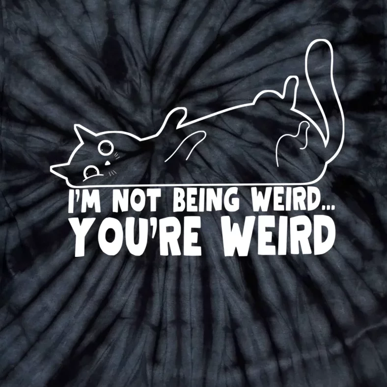 Funny Cat Meme Im Not Being Weird Youre Weird Cat Dad Mom Tie-Dye T-Shirt