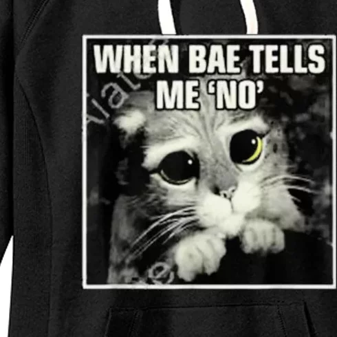 Funny Cat Meme When Bae Tells Me No Women's Fleece Hoodie