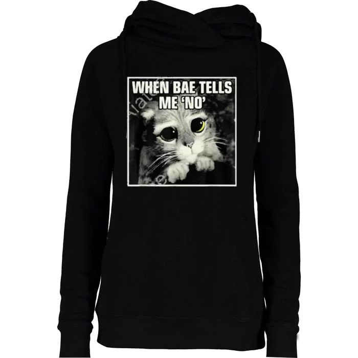 Funny Cat Meme When Bae Tells Me No Womens Funnel Neck Pullover Hood