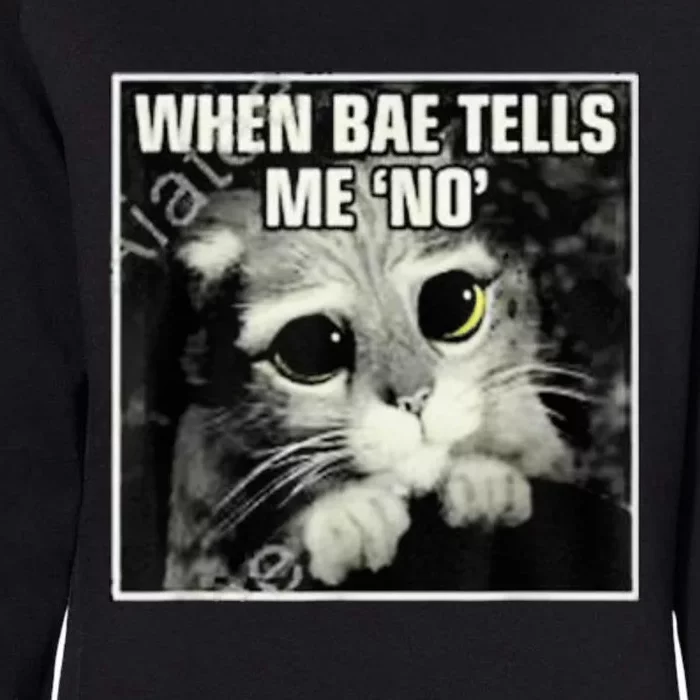 Funny Cat Meme When Bae Tells Me No Womens California Wash Sweatshirt