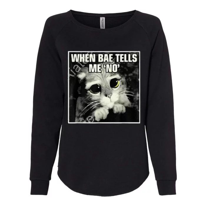 Funny Cat Meme When Bae Tells Me No Womens California Wash Sweatshirt