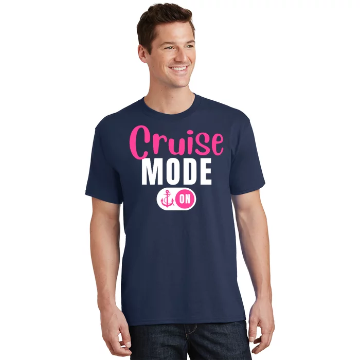 Funny Cruise Mode On Funny Cruise Vacation Funny Cruise Ship Cruise Mode On T-Shirt