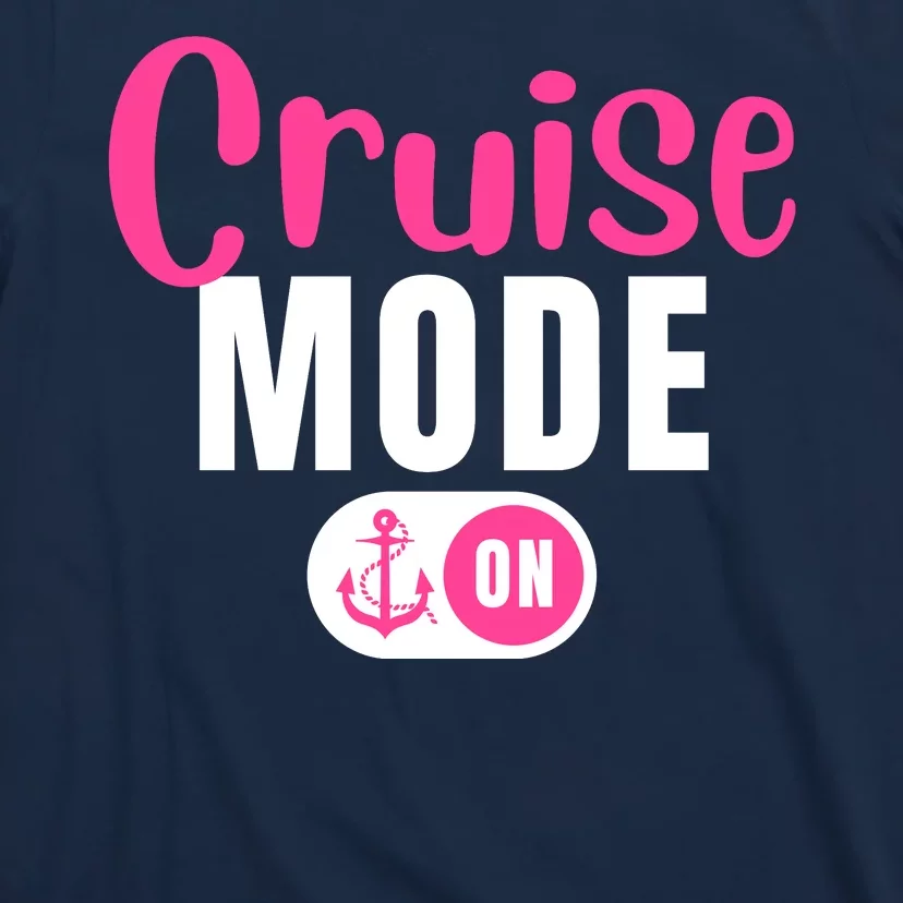 Funny Cruise Mode On Funny Cruise Vacation Funny Cruise Ship Cruise Mode On T-Shirt