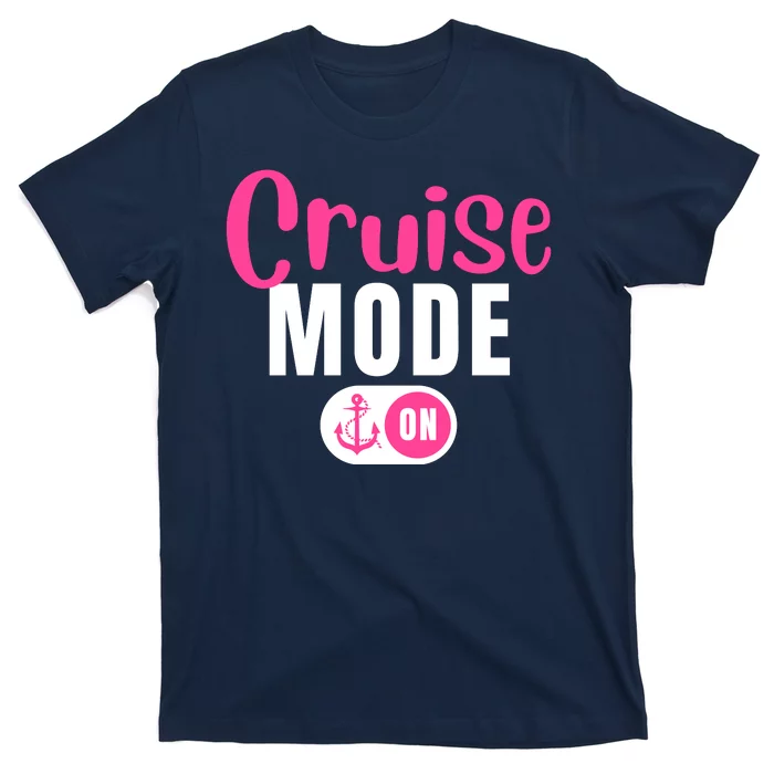 Funny Cruise Mode On Funny Cruise Vacation Funny Cruise Ship Cruise Mode On T-Shirt