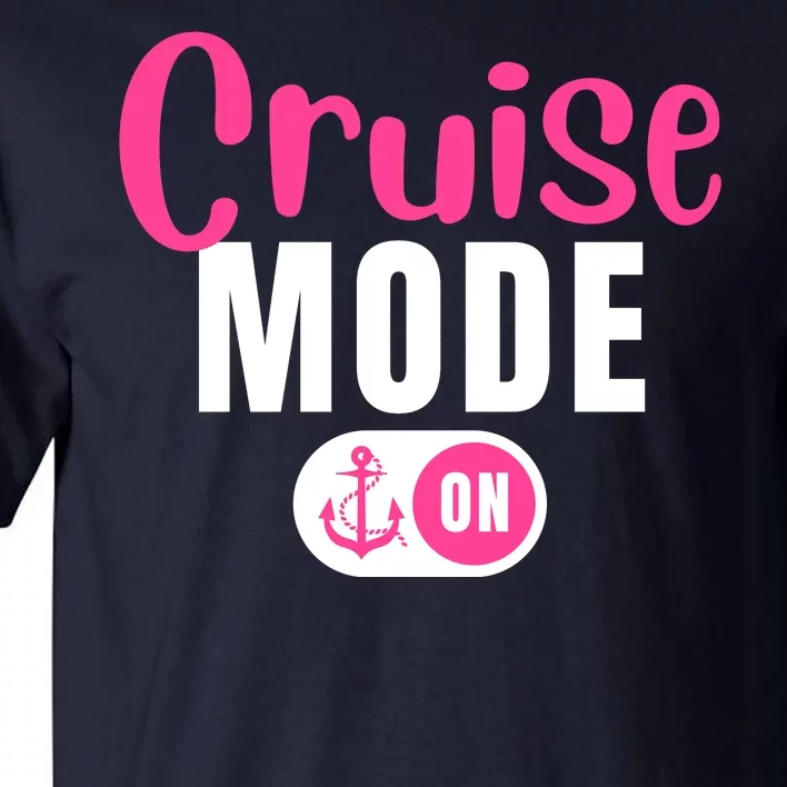 Funny Cruise Mode On Funny Cruise Vacation Funny Cruise Ship Cruise Mode On Tall T-Shirt