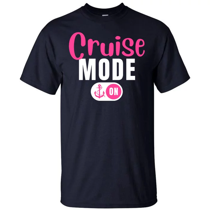 Funny Cruise Mode On Funny Cruise Vacation Funny Cruise Ship Cruise Mode On Tall T-Shirt