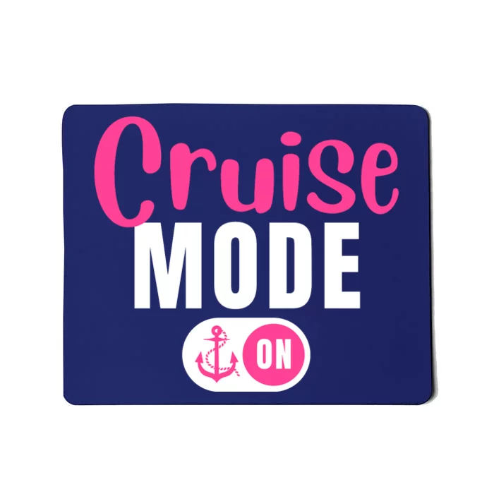 Funny Cruise Mode On Funny Cruise Vacation Funny Cruise Ship Cruise Mode On Mousepad