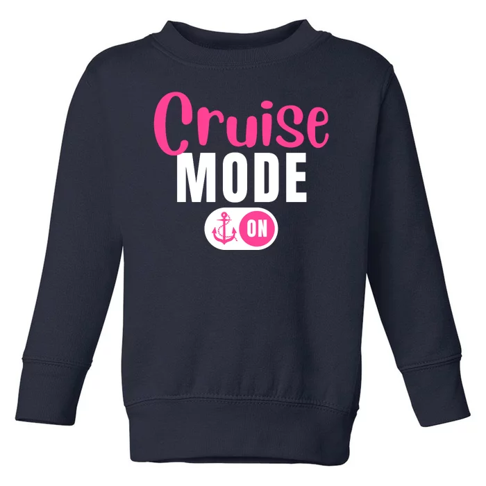 Funny Cruise Mode On Funny Cruise Vacation Funny Cruise Ship Cruise Mode On Toddler Sweatshirt