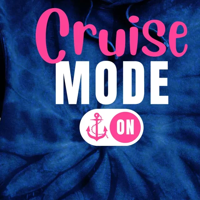 Funny Cruise Mode On Funny Cruise Vacation Funny Cruise Ship Cruise Mode On Tie Dye Hoodie