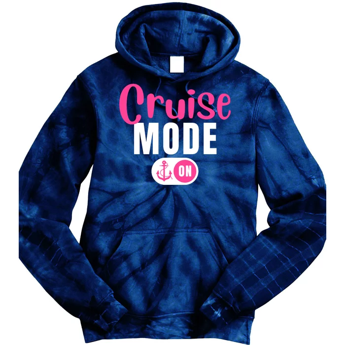 Funny Cruise Mode On Funny Cruise Vacation Funny Cruise Ship Cruise Mode On Tie Dye Hoodie