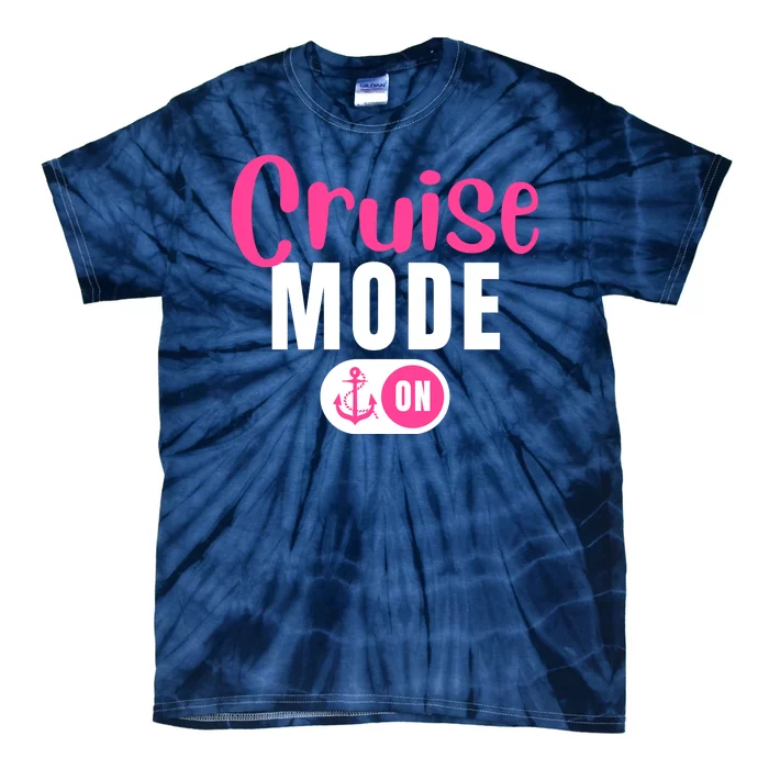 Funny Cruise Mode On Funny Cruise Vacation Funny Cruise Ship Cruise Mode On Tie-Dye T-Shirt