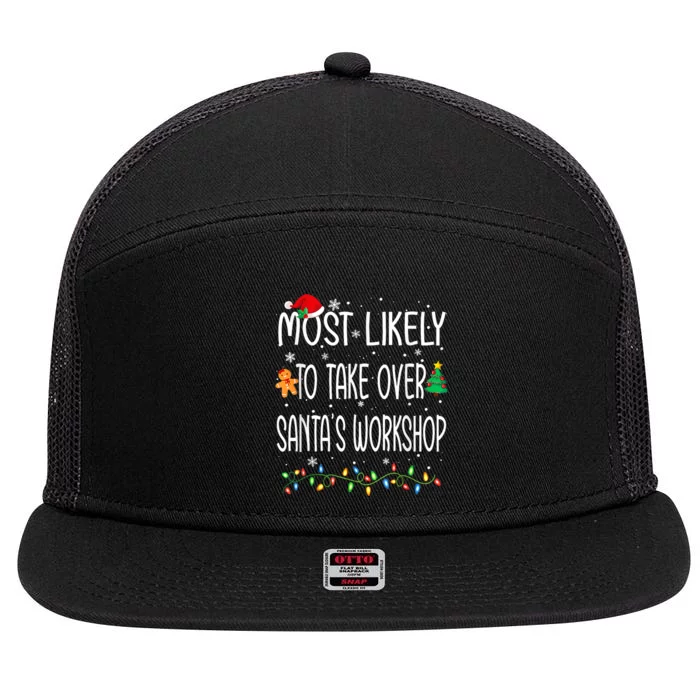 Funny Christmas Most Likely To Take Over SantaS Workshop 7 Panel Mesh Trucker Snapback Hat