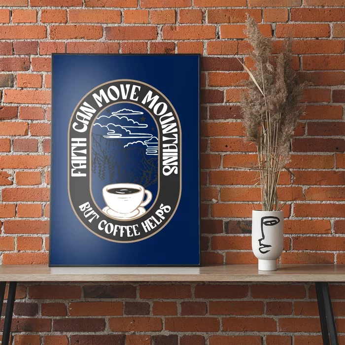 Faith Can Move Mountains But Coffee Helps Poster