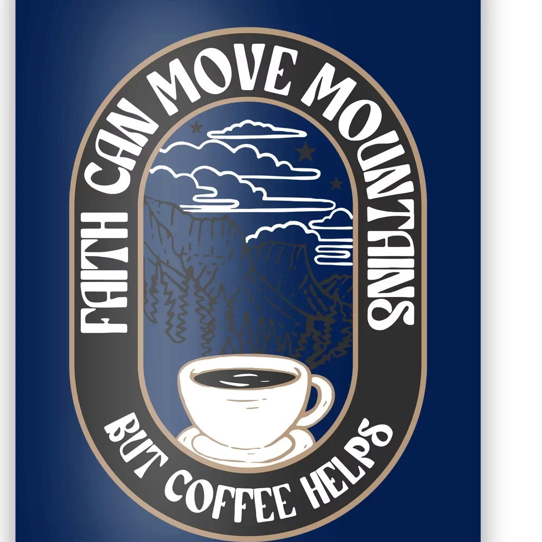 Faith Can Move Mountains But Coffee Helps Poster