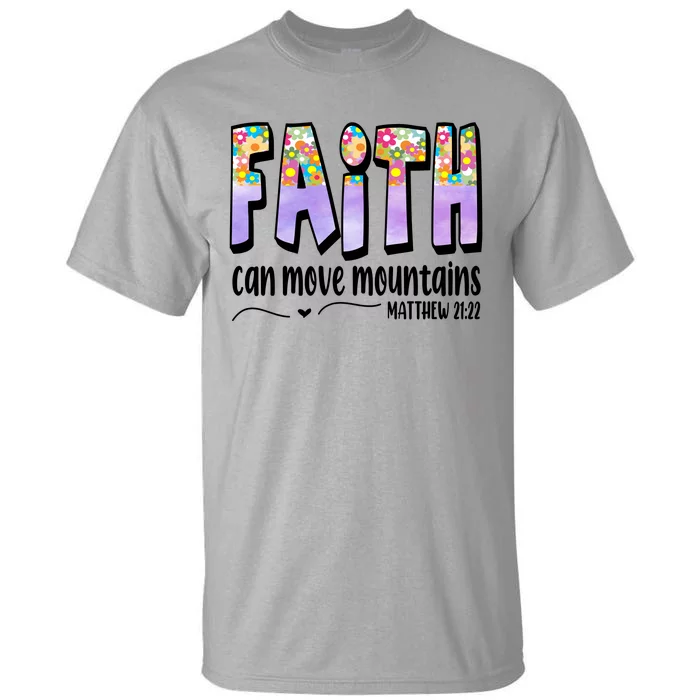 Faith Can Move Mountains Matthew 21:22 Prayer Tall T-Shirt