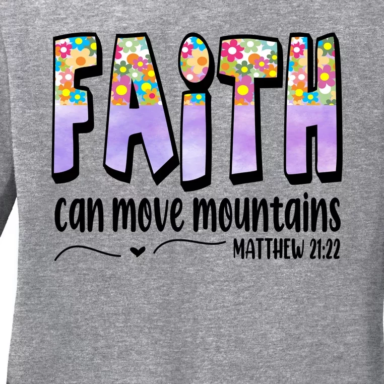 Faith Can Move Mountains Matthew 21:22 Prayer Ladies Long Sleeve Shirt