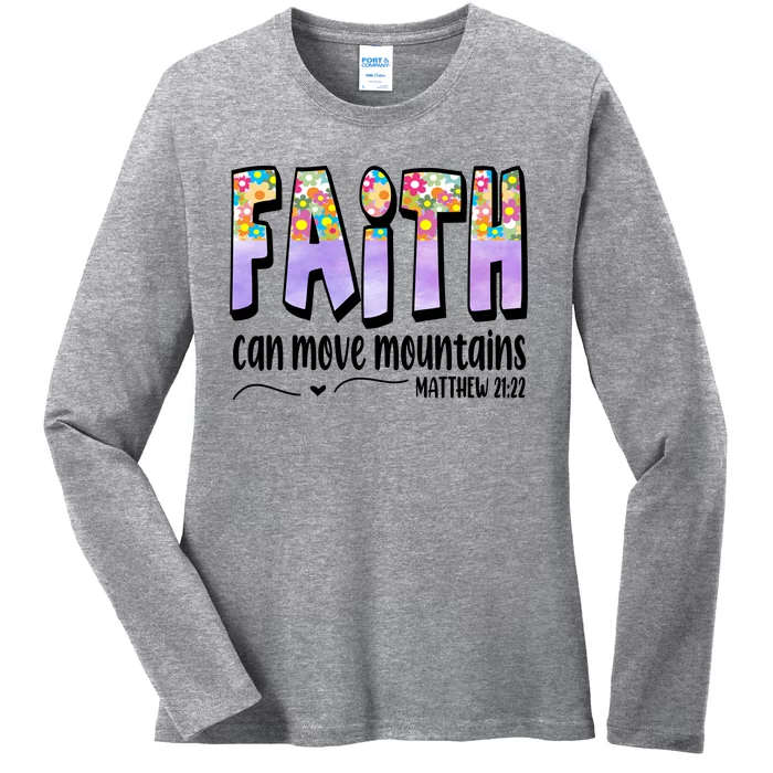 Faith Can Move Mountains Matthew 21:22 Prayer Ladies Long Sleeve Shirt