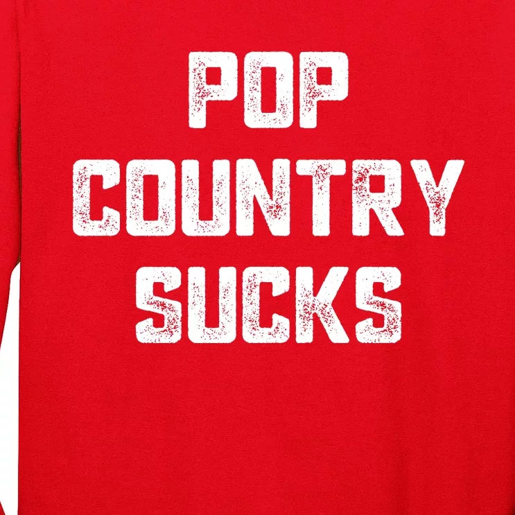 Funny Country Music Gifts Pop Country Sucks Long Sleeve Shirt