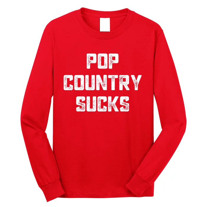 Funny Country Music Gifts Pop Country Sucks Long Sleeve Shirt