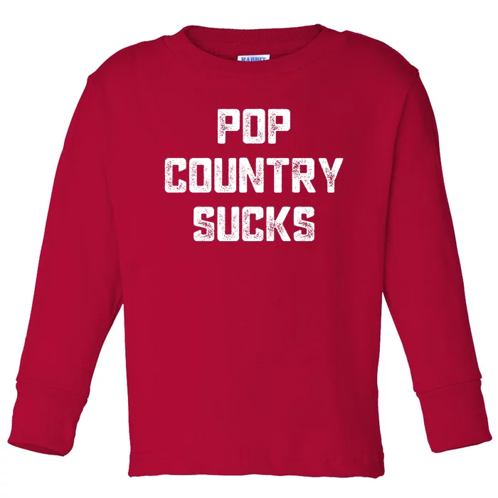 Funny Country Music Gifts Pop Country Sucks Toddler Long Sleeve Shirt