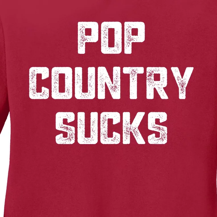 Funny Country Music Gifts Pop Country Sucks Ladies Long Sleeve Shirt