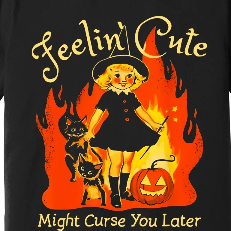 Feeling Cute Might Curse You Later Cute Witch Premium T-Shirt