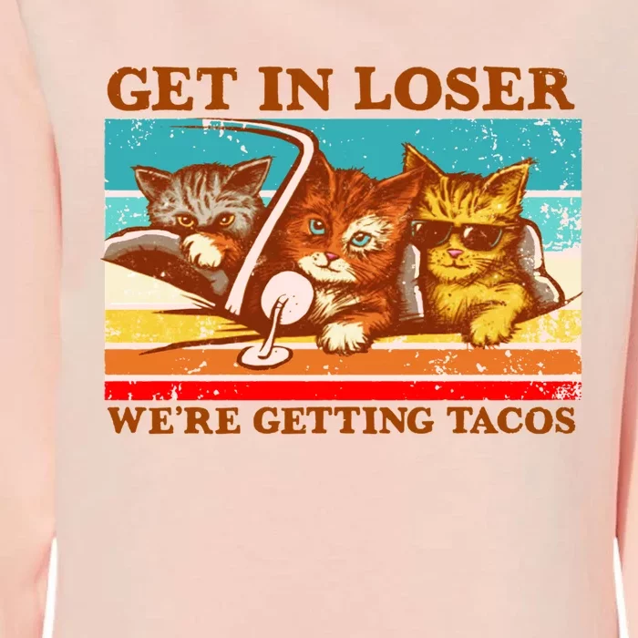 Funny Cats Memes Get In Loser We're Getting Tacos Womens California Wash Sweatshirt