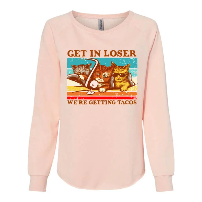 Funny Cats Memes Get In Loser We're Getting Tacos Womens California Wash Sweatshirt