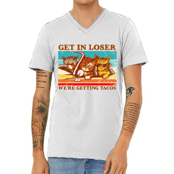 Funny Cats Memes Get In Loser We're Getting Tacos V-Neck T-Shirt