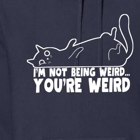 Funny Cat Meme Im Not Being Weird Youre Weird Cat Dad Mom Premium Hoodie