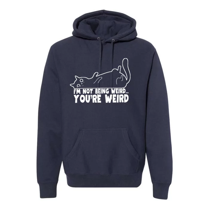 Funny Cat Meme Im Not Being Weird Youre Weird Cat Dad Mom Premium Hoodie