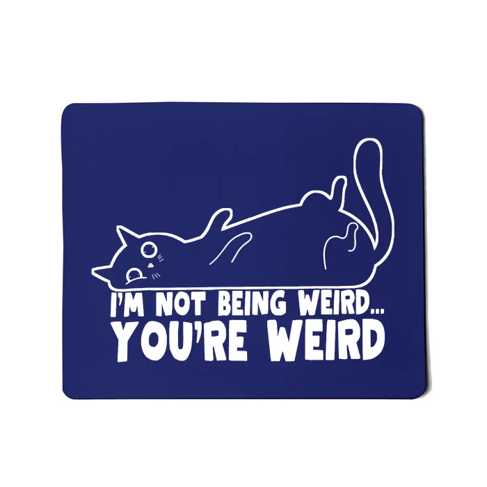 Funny Cat Meme Im Not Being Weird Youre Weird Cat Dad Mom Mousepad