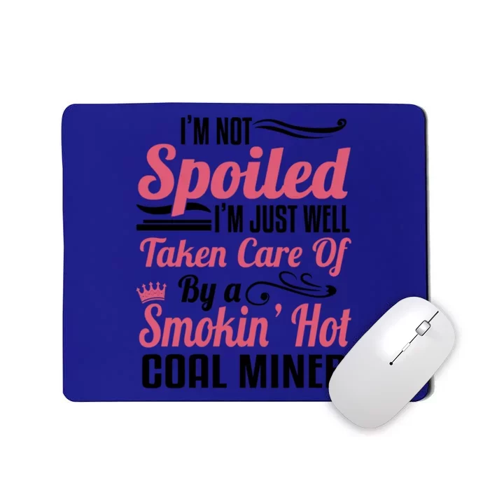 Funny Coal Miners Wife Mining Im Not Spoiled Gift Mousepad