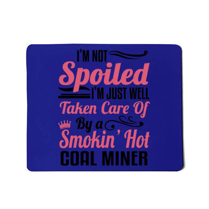 Funny Coal Miners Wife Mining Im Not Spoiled Gift Mousepad