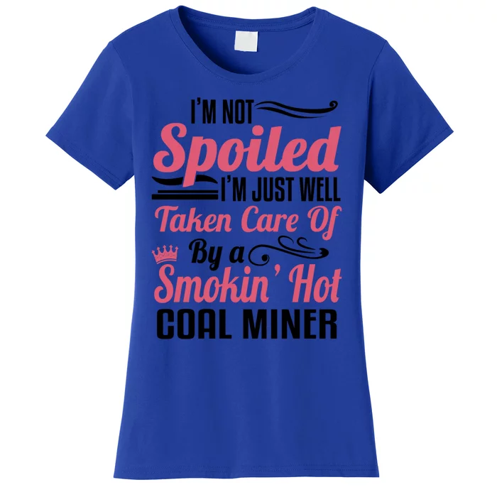 Funny Coal Miners Wife Mining Im Not Spoiled Gift Women's T-Shirt