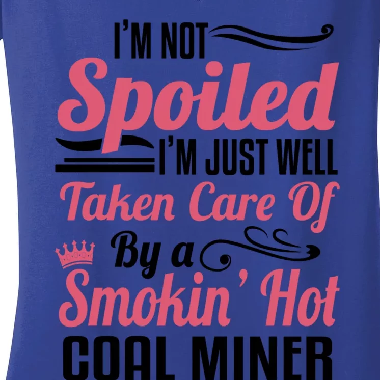 Funny Coal Miners Wife Mining Im Not Spoiled Gift Women's V-Neck T-Shirt