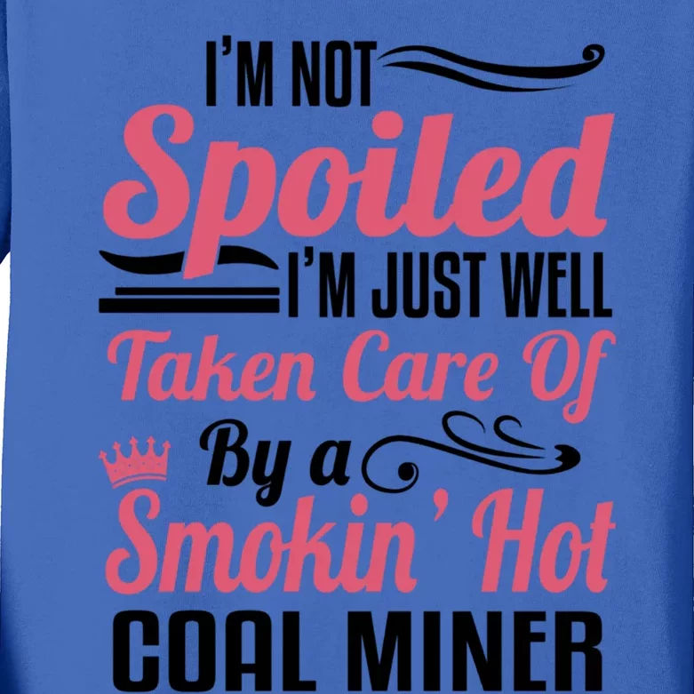 Funny Coal Miners Wife Mining Im Not Spoiled Gift Kids Long Sleeve Shirt