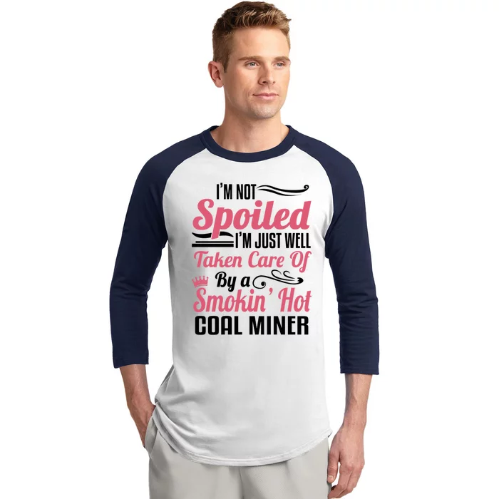 Funny Coal Miners Wife Mining Im Not Spoiled Gift Baseball Sleeve Shirt