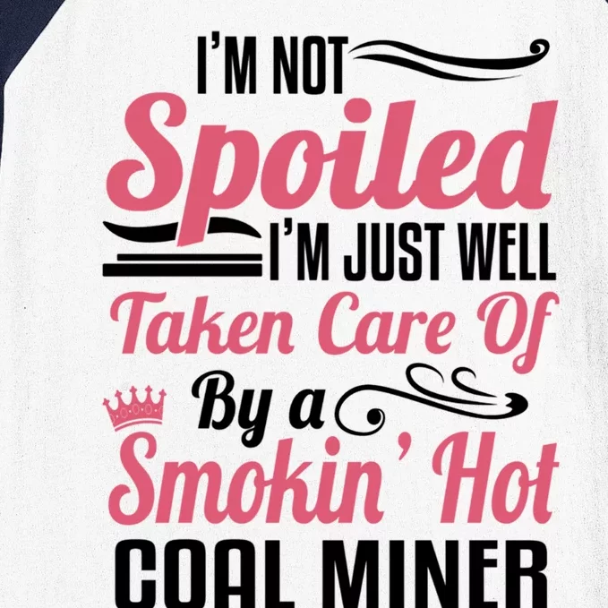 Funny Coal Miners Wife Mining Im Not Spoiled Gift Baseball Sleeve Shirt