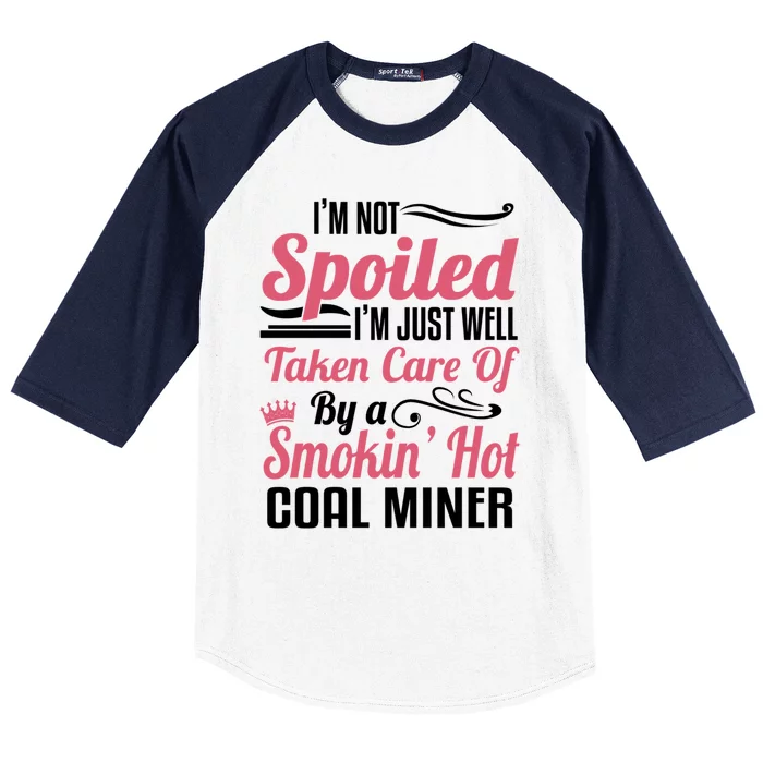 Funny Coal Miners Wife Mining Im Not Spoiled Gift Baseball Sleeve Shirt