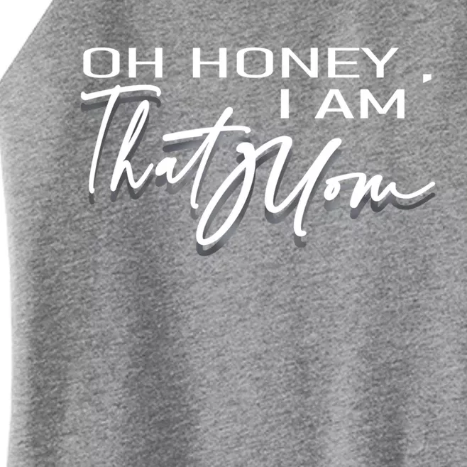 Funny Cute Mom Life Quote Oh Honey I Am That Mom Gift Women’s Perfect Tri Rocker Tank