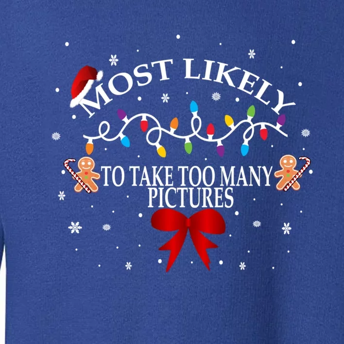 Funny Christmas Most Likely To Take Too Y Pictures Funny Gift Toddler Sweatshirt