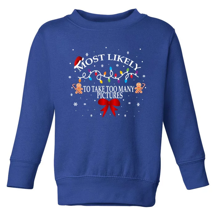 Funny Christmas Most Likely To Take Too Y Pictures Funny Gift Toddler Sweatshirt