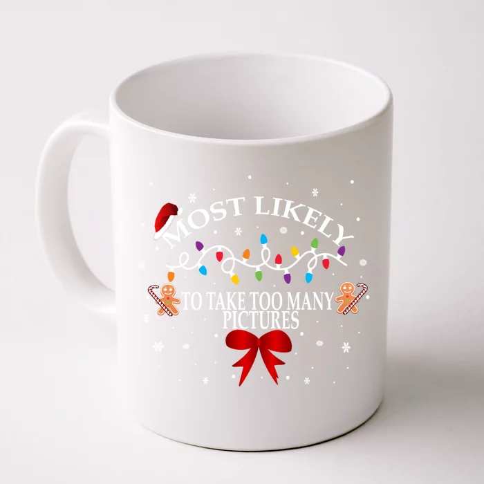 Funny Christmas Most Likely To Take Too Y Pictures Funny Gift Front & Back Coffee Mug